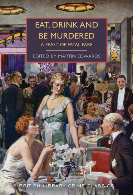 Eat, Drink and Be Murdered : A Feast of Fatal Fare - Dorothy L. Sayers