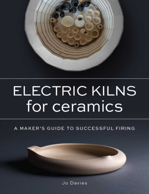 Electric Kilns for Ceramics : A Makers Guide to Successful Firing - Jo Davies