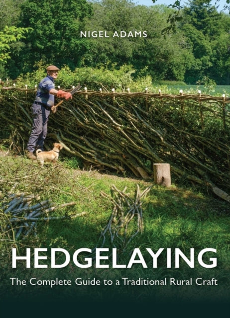 Hedgelaying : The Complete Guide to a Traditional Rural Craft