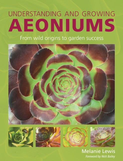 Understanding and Growing Aeoniums : From wild origins to garden success - Melanie Lewis