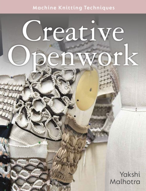Creative Openwork - Machine Knitting Techniques - Yakshi Malhotra