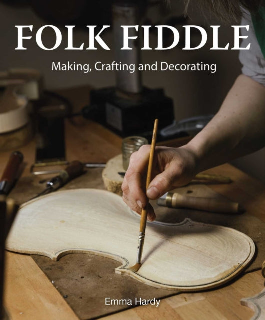 Folk Fiddle : Making, Crafting and Decorating - Emma Hardy