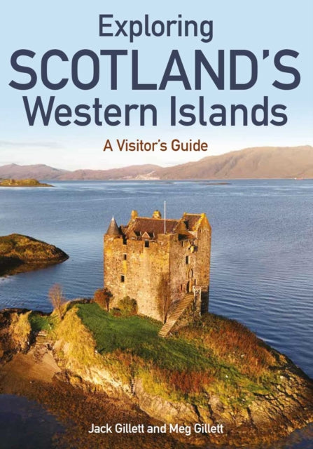 Exploring Scotland's Western Islands : A Visitor's Guide - Jack Gillett