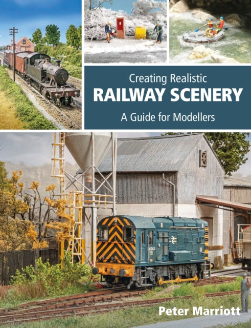 Creating Realistic Railway Scenery : A Guide for Modellers - Peter Marriott