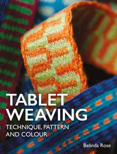 Tablet Weaving : Technique, Pattern and Colour - Belinda Rose