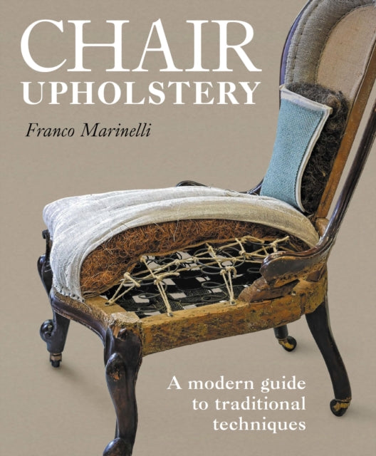 Chair Upholstery : A modern guide to traditional techniques - Franco Marinelli