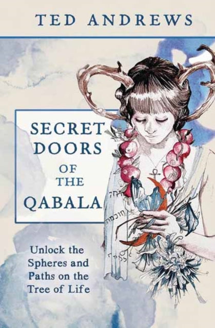 Secret Doors of the Qabala : Unlock the Spheres and the Paths on the Tree of Life - Ted Andrews