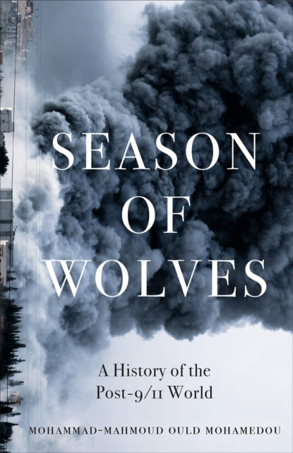 Season of Wolves : A History of the Post-9/11 World - Mohammad-Mahmoud Ould Mohamedou