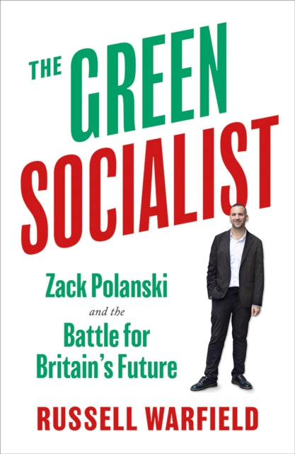The Green Socialist : Zack Polanski and the Battle For Britain's Future - Russell Warfield