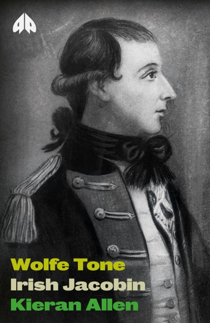 Wolfe Tone : Irish Jacobin - Kieran Allen