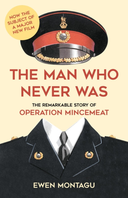 The Man Who Never Was : The Remarkable Story of Operation Mincemeat - Ewen Montagu