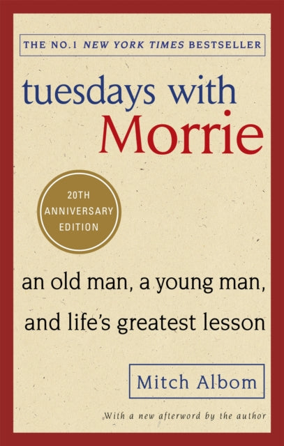 Tuesdays With Morrie : An old man, a young man, and life's greatest lesson - Mitch Albom
