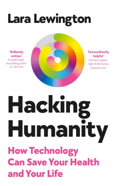 Hacking Humanity : Innovations for a healthier life - Lara Lewington