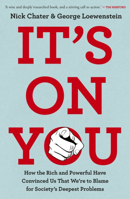 It's On You : How the Rich and Powerful Have Convinced Us that We're to Blame for Society's Deepest Problems - Nick Chater