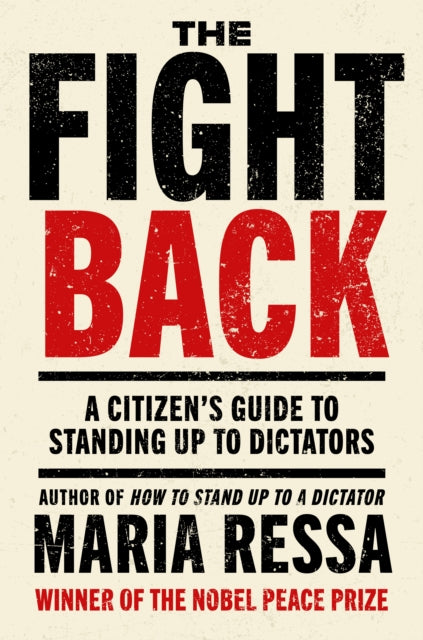 The Fight Back : A Citizen's Guide to Standing Up to Dictators - Maria Ressa