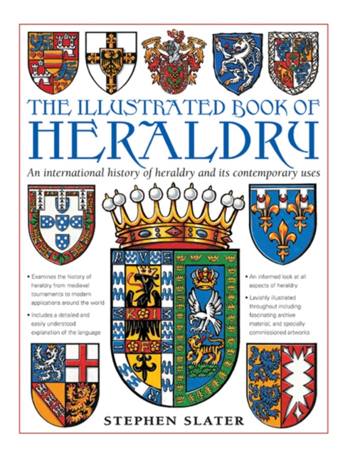 The Illustrated Book of Heraldry : An International History of Heraldry and Its Contemporary Uses - Stephen Slater