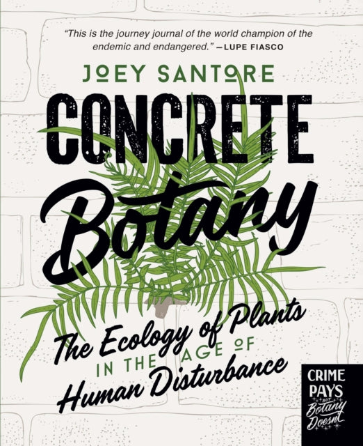 Concrete Botany : The Ecology of Plants in the Age of Human Disturbance - Joey Santore