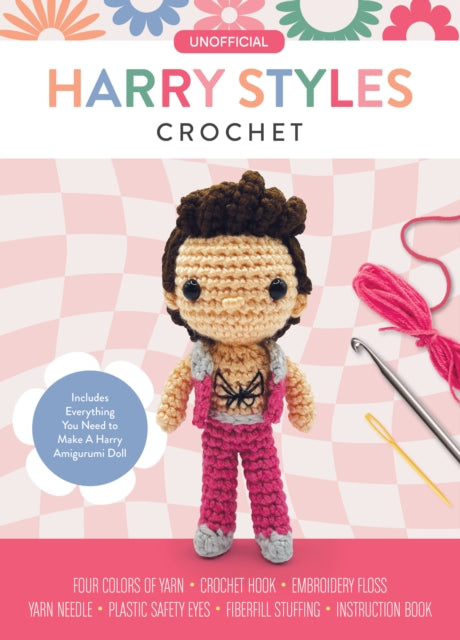 Unofficial Harry Styles Book and Crochet Kit : Includes Everything You Need to Make a Harry Amigurumi Doll - Four Colors of Yarn, Crochet Hook, Embroidery Floss, Yarn Needle, Plastic Safety Eyes, Fibe - Kati Galusz