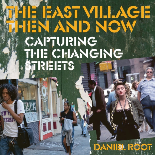 The East Village Then and Now : Capturing the Changing Streets - Daniel Root