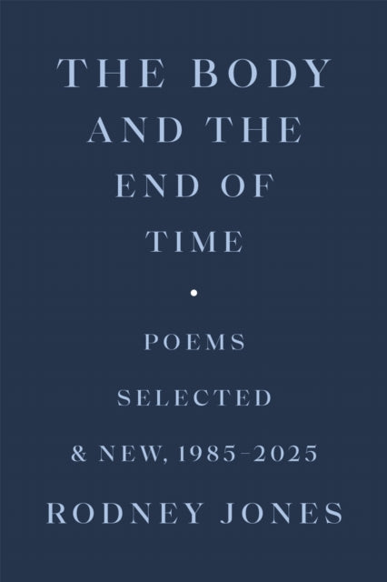 The Body and the End of Time : Poems Selected and New, 1985-2025 - Dave Smith