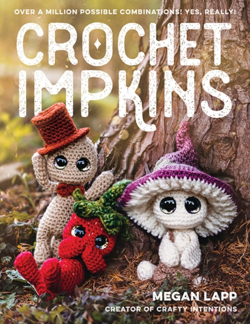 Crochet Impkins : Over a Million Possible Combinations! Yes, Really! - Megan Lapp