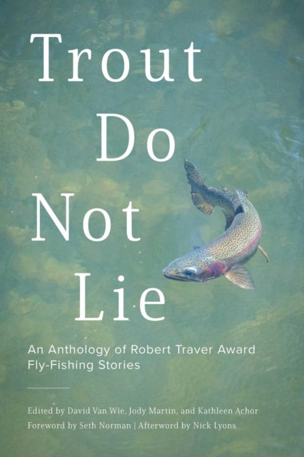 Trout Do Not Lie : An Anthology of Robert Traver Award Fly-Fishing Stories - Jody Martin