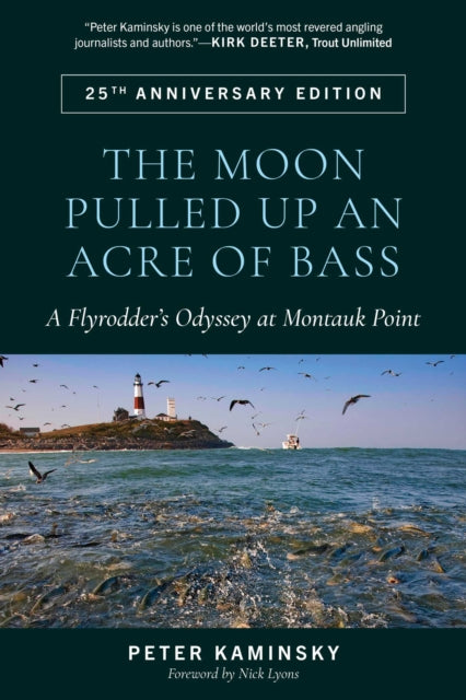 The Moon Pulled Up an Acre of Bass : A Flyrodder's Odyssey at Montauk Point - Peter Kaminsky