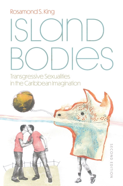 Island Bodies : Transgressive Sexualities in the Caribbean Imagination - Rosamond S. King