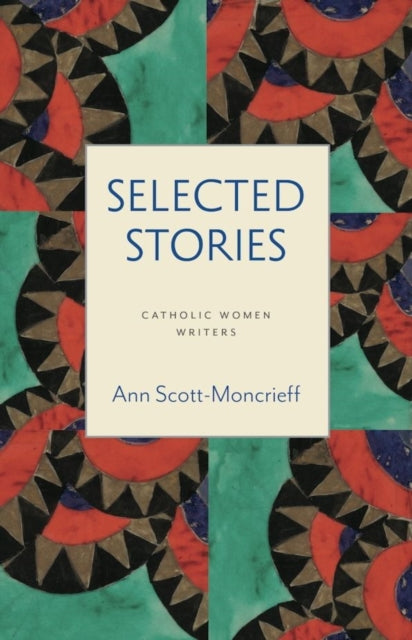 The Selected Stories - Ann Scott-Moncrieff