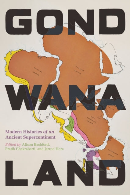 Gondwanaland : Modern Histories of an Ancient Supercontinent - Jarrod Hore