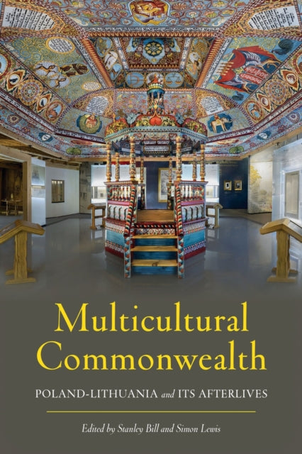 Multicultural Commonwealth : Poland-Lithuania and Its Afterlives - Stanley Bill