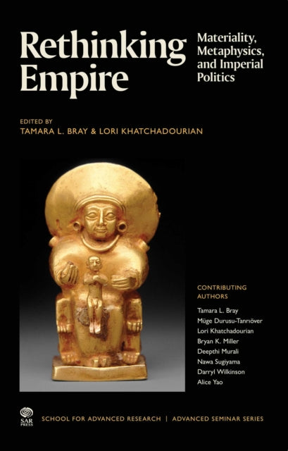 Rethinking Empire : Materiality, Metaphysics, and Imperial Politics - Tamara L. Bray