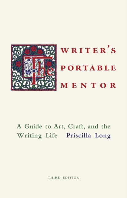 The Writer's Portable Mentor : A Guide to Art, Craft, and the Writing Life - Priscilla Long
