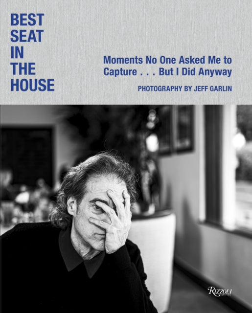 Jeff Garlin: Best Seat in the House : Moments No One Asked Me to Capture...But I Did Anyway - Jeff Garlin