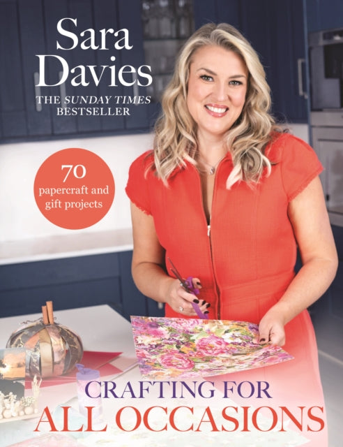 Crafting for All Occasions with Sara Davies : With 70 handmade card and gift idea projects - Sara Davies