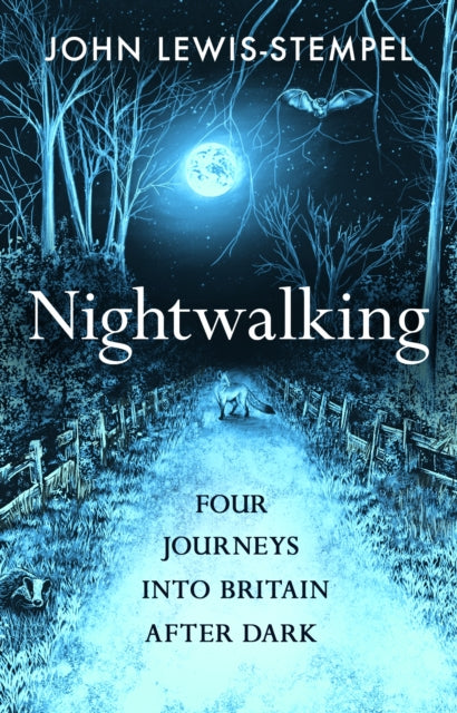 Nightwalking : Four Journeys into Britain After Dark - John Lewis-Stempel