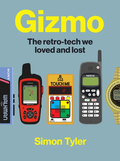 Gizmo : The retro-tech we loved and lost - Simon Tyler
