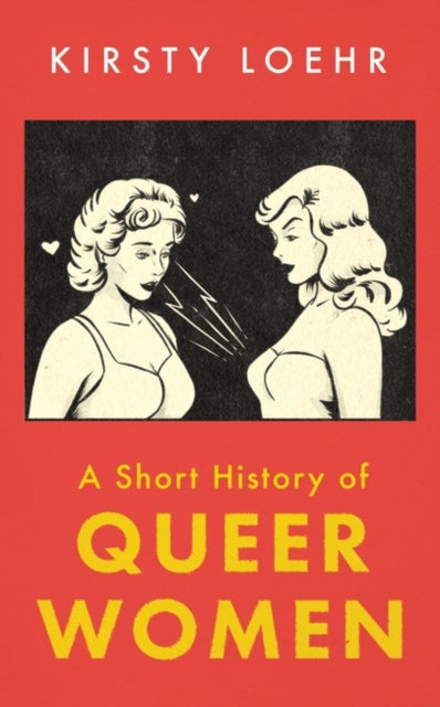 Front cover of A Short History of Queer Women by Kirsty Loehr, paperback