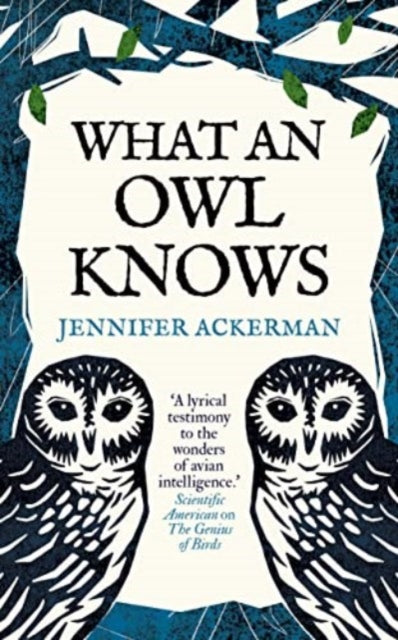 What an Owl Knows : The New Science of the World's Most Enigmatic Birds - Jennifer Ackerman