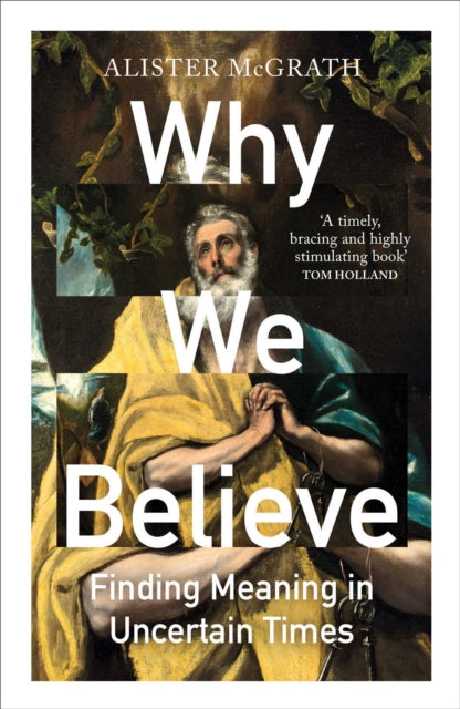 Why We Believe : Finding Meaning in Uncertain Times