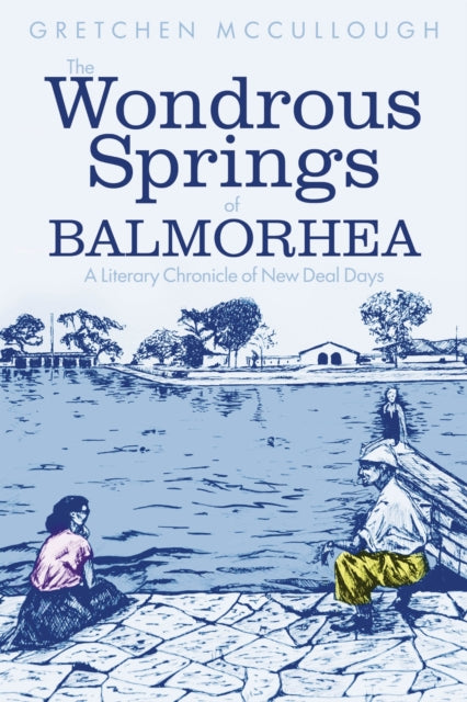 The Wonderous Springs of Balmorhea : A Literary Chronicle of New Deal Days - Gretchen McCullough