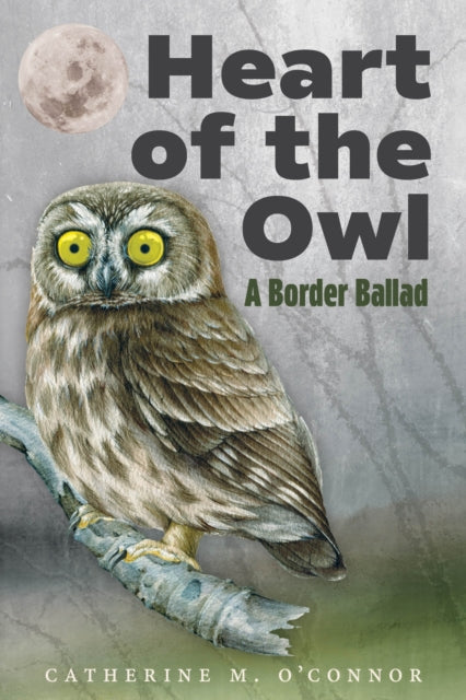 Heart of the Owl : A Border Ballad - Catherine O'Connor