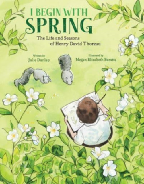 I Begin with Spring : The Life and Seasons of Henry David Thoreau - Megan Elizabeth Baratta