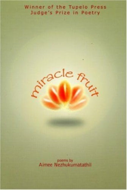 Miracle Fruit - Aimee Nezhukumatathil