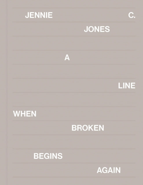 Front cover of Jennie C. Jones: A Line When Broken Begins Again by Jennie C. Jones, hardback