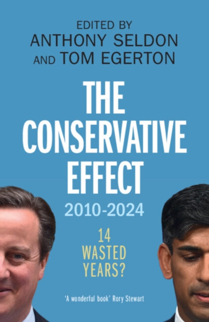 The Conservative Effect, 2010-2024 : 14 Wasted Years? - Anthony Seldon