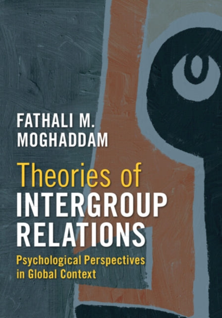 Theories of Intergroup Relations : Psychological Perspectives in Global Context - Fathali M. Moghaddam