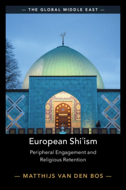 European Shi?ism : Peripheral Engagement and Religious Retention - Matthijs van den Bos