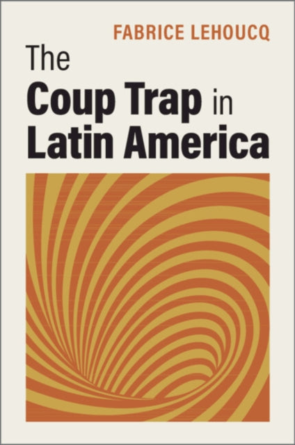 Front cover of The Coup Trap in Latin America, paperback