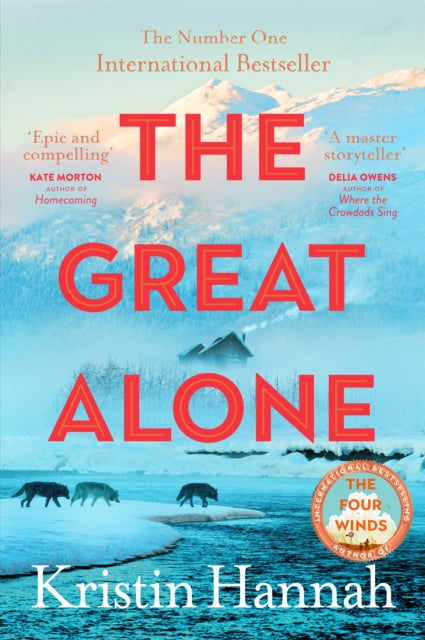 The Great Alone : From the multimillion copy bestselling author of The Women, The Nightingale and The Four Winds
